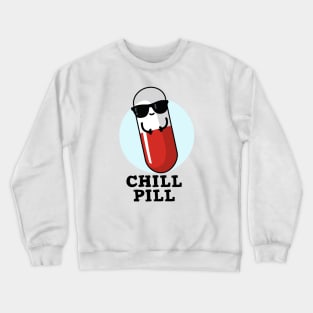 Chill Pill Cute Medicine Pun Crewneck Sweatshirt